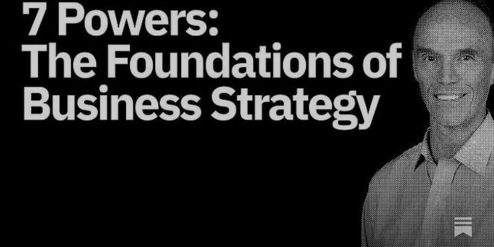 7 Powers: The Foundations of Business Strategy by Hamilton Helmer