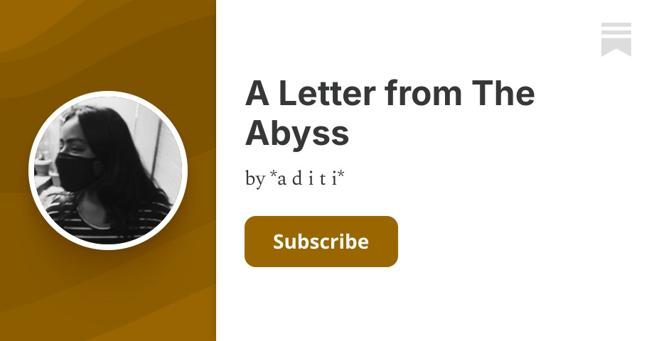 A Letter from The Abyss | *a d i t i* | Substack