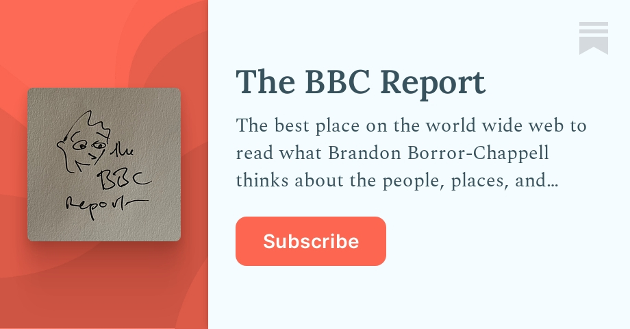 The BBC Report | Brandon Borror-Chappell | Substack