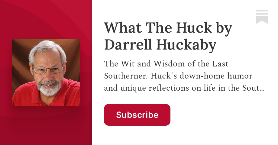 What The Huck by Darrell Huckaby | Substack