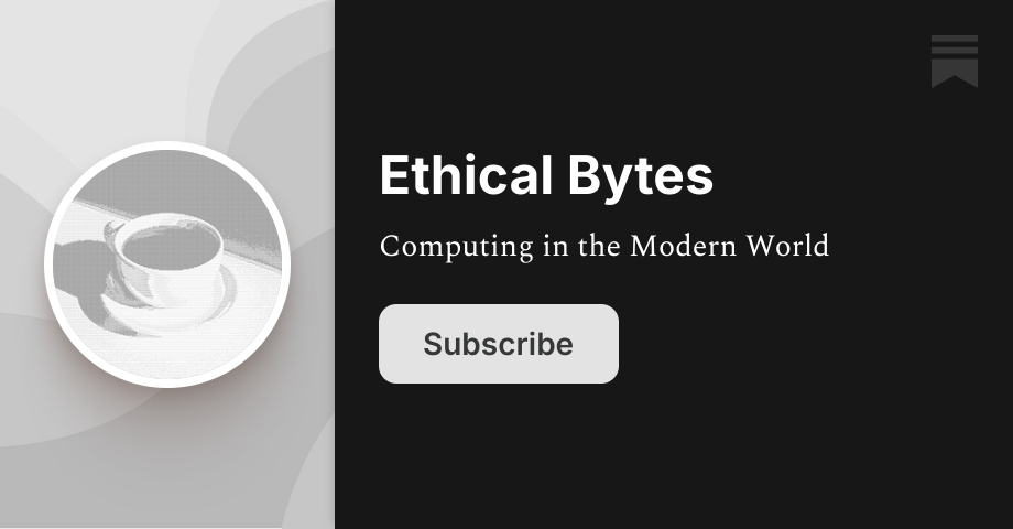 Ethical Bytes | Dante D.C. @ Ethical Bytes | Substack