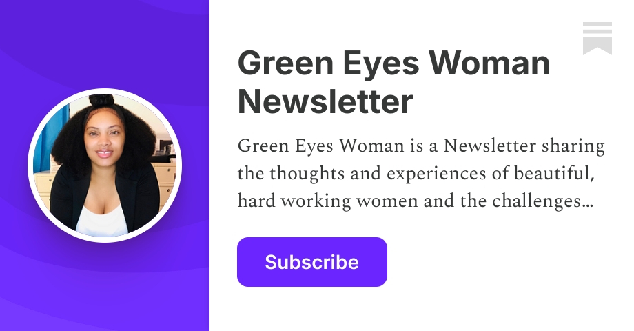 Green Eyes Woman Newsletter Kimeice Smith Substack Green Eyes Woman Newsletter Kimeice Smith Substack