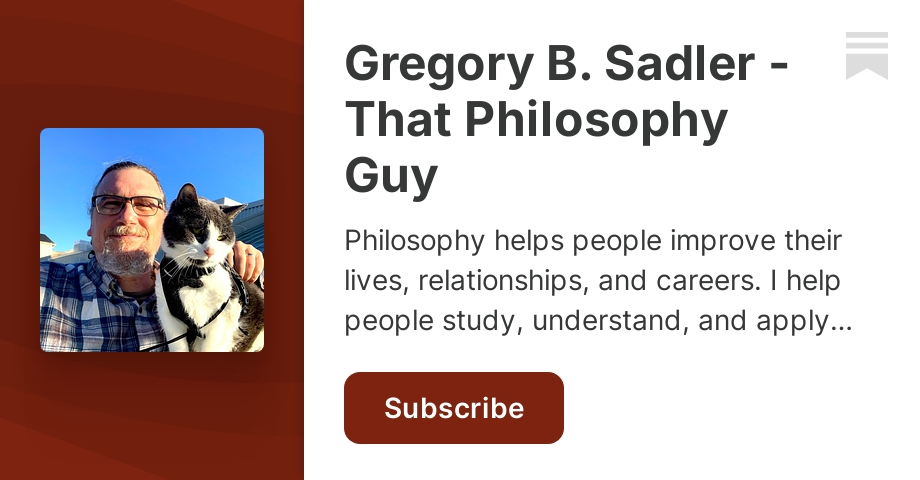 Gregory B. Sadler - That Philosophy Guy | Substack