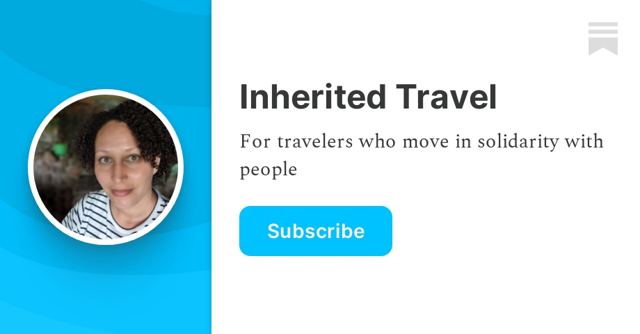 Inherited Travel | Sheeka Sanahori | Substack