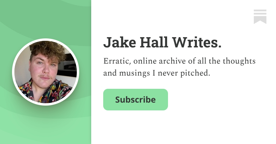 Jake Hall Writes. | Jake. | Substack