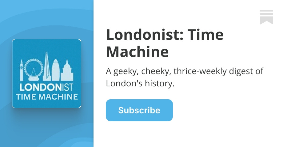 Londonist Time Machine Substack Londonist Time Machine Substack