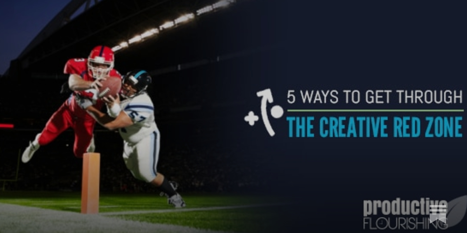 5 Ways to Get Through the Creative Red Zone
