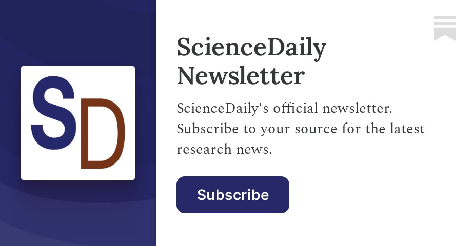 Archive ScienceDaily Newsletter   Subscribe Card  V 377208562 Version 9