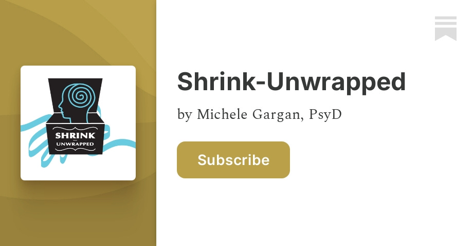 Shrink Unwrapped Michele Gargan PsyD Substack