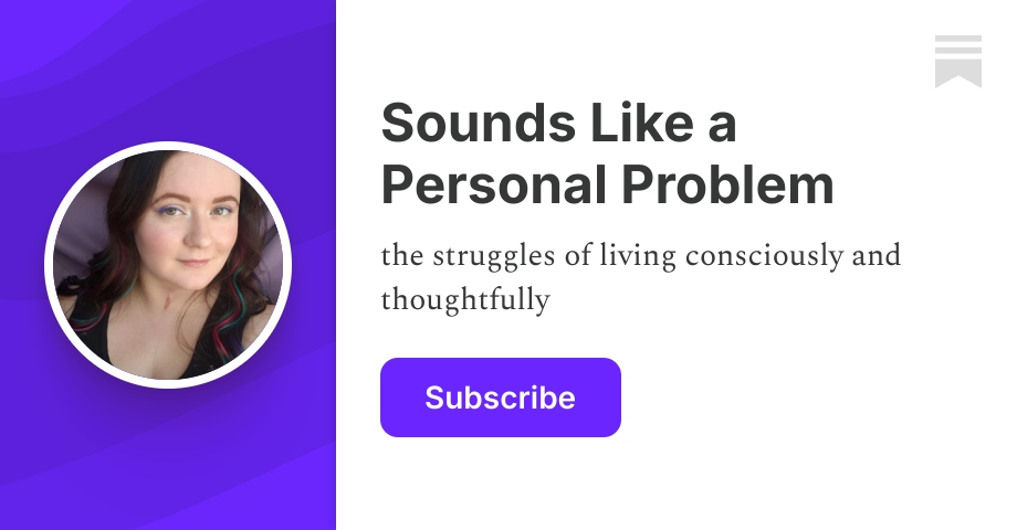 Sounds Like a Personal Problem | Stephanie Sirois | Substack