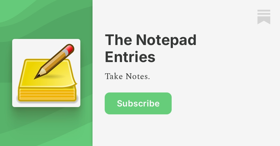 Welcome! - The Notepad Entries