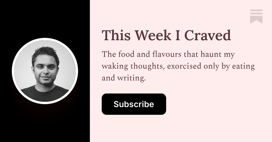 This Week I Craved | Sanjiv Mistry | Substack