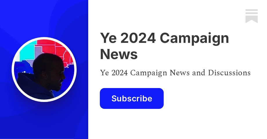 About Ye 2024 Campaign News   Subscribe Card  V 303188173 Version 9