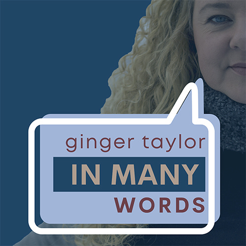 Ginger Taylor, In Many Words