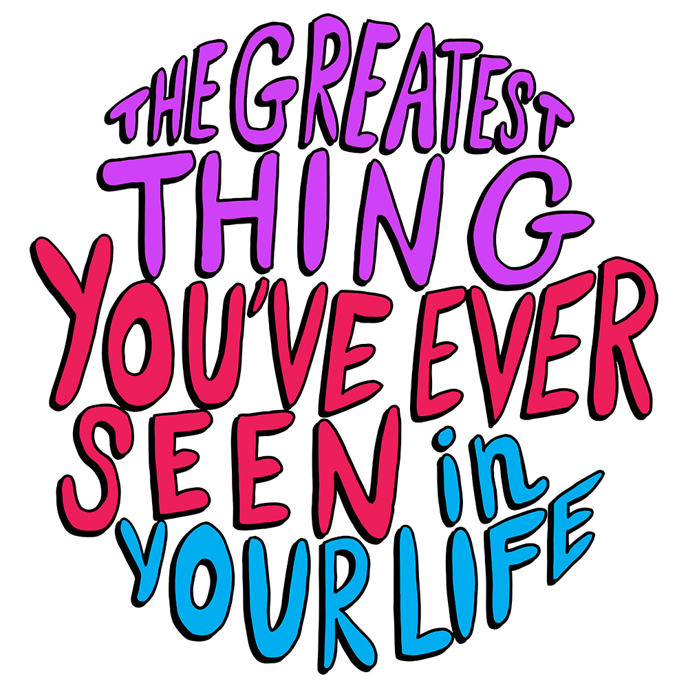 The Greatest Thing You've Ever Seen in Your Life logo