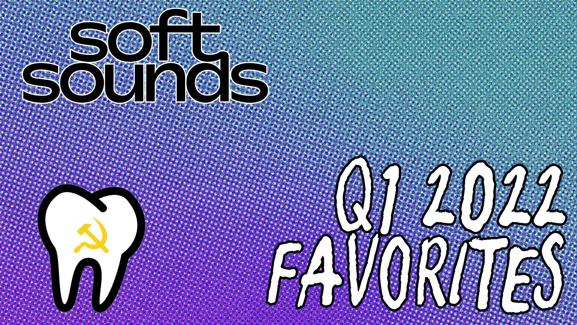 Soft Sounds' Q1 2022 Favorites - Soft Sounds