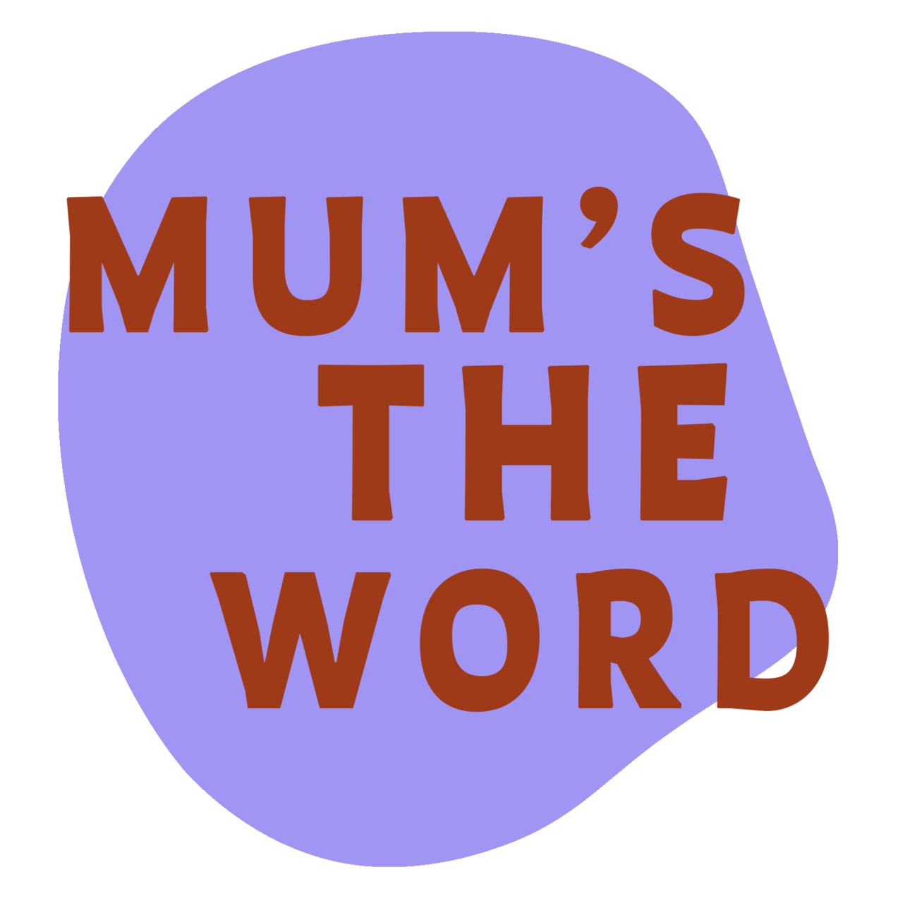 MUM'S THE WORD