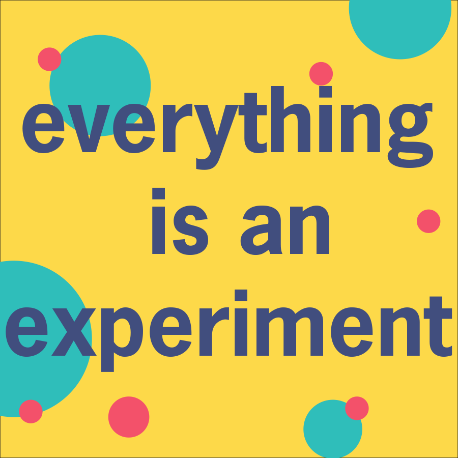 Artwork for everything is an experiment