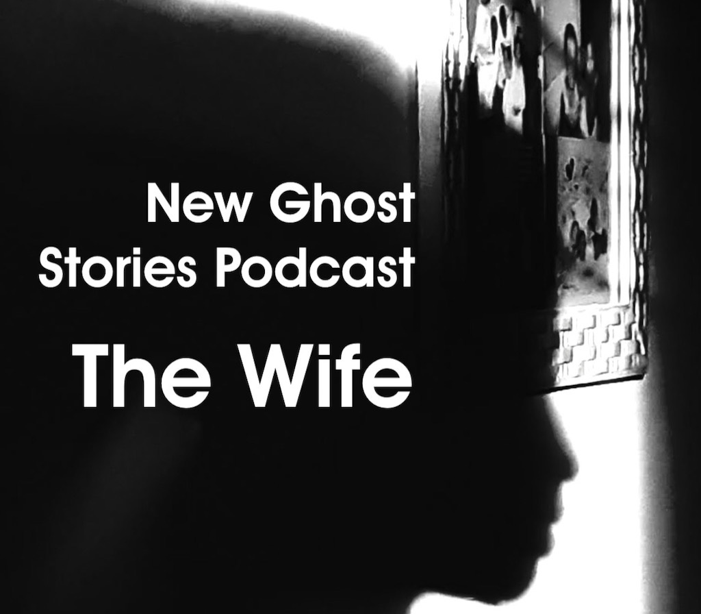 New Ghost Stories Podcast 19 - The Wife