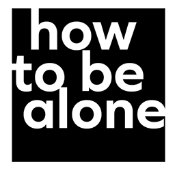 How To Be Alone