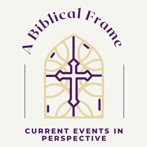 Artwork for A Biblical Frame: Current Events in Perspective