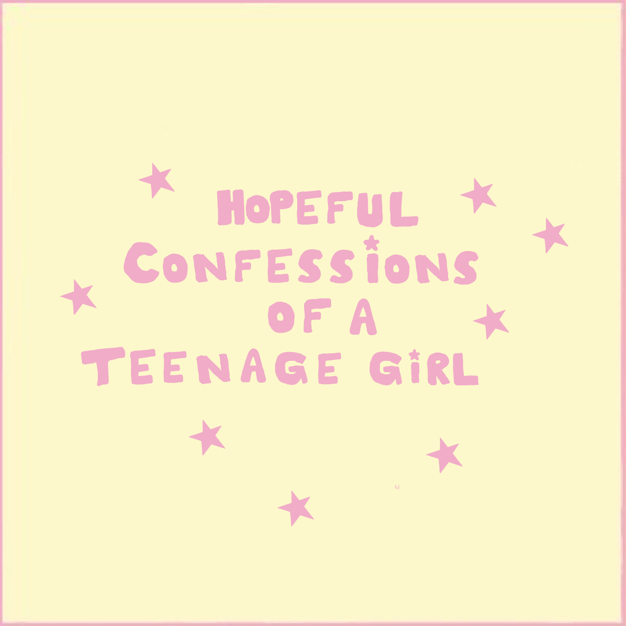 Hopeful Confessions Of A Teenage Girl