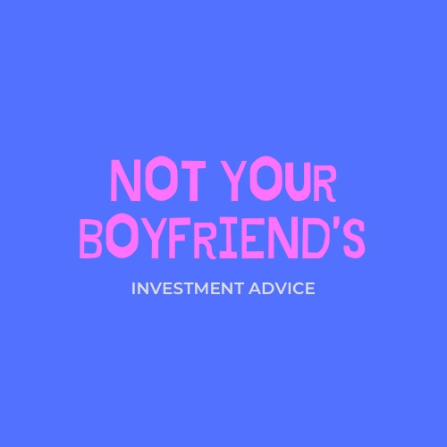 Artwork for Not Your Boyfriend's Investment Advice