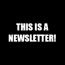 This Is a Newsletter!