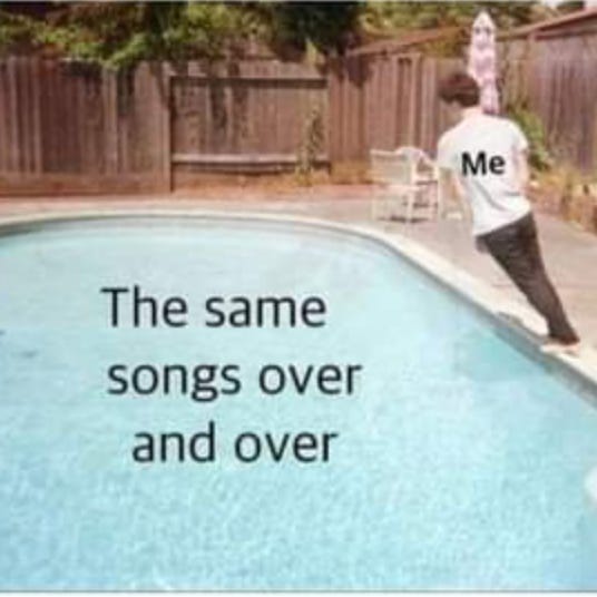 the same songs over and over