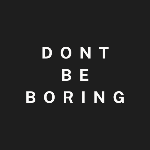 Don't Be Boring