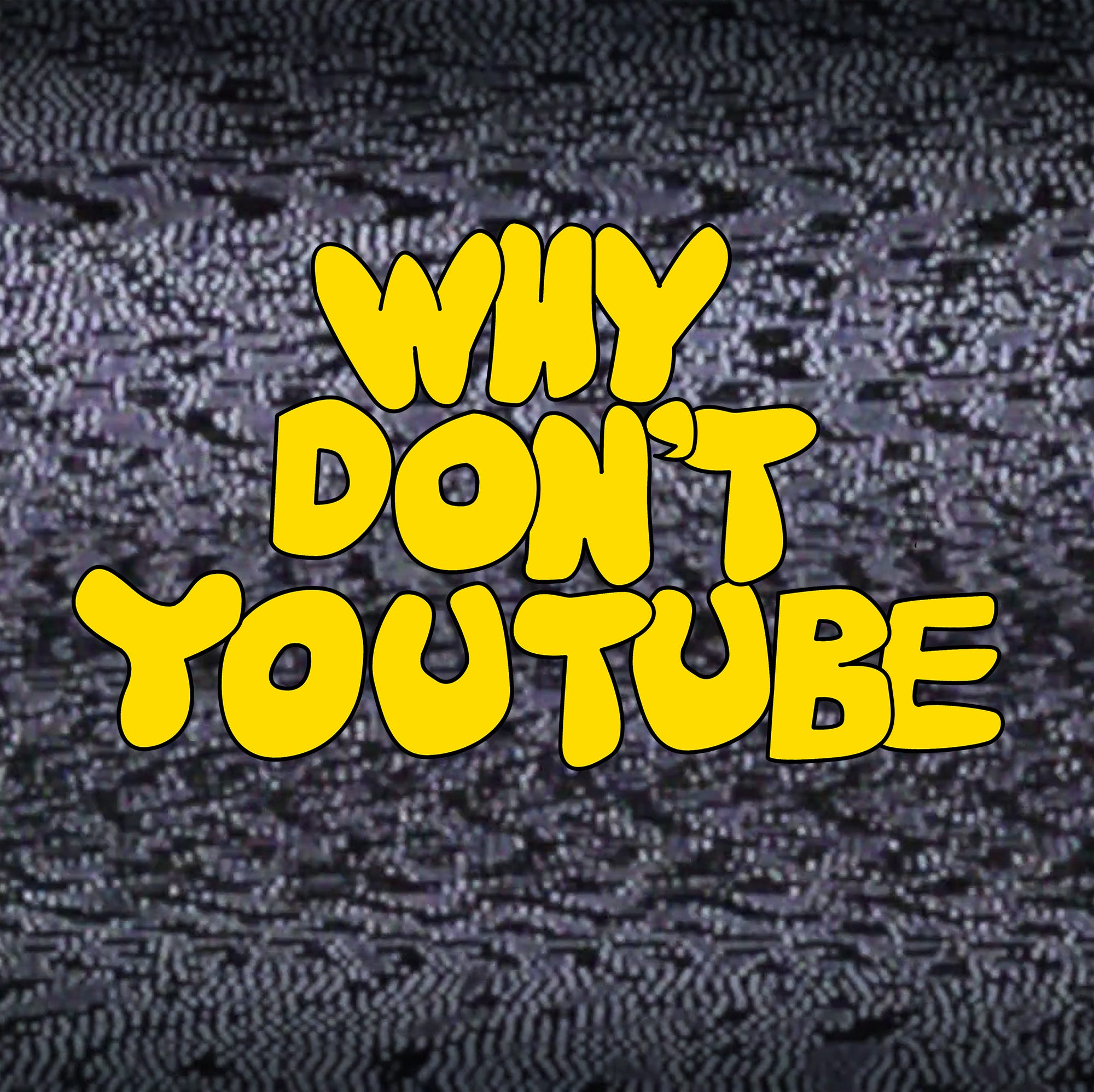 The Why Don't YouTube? Newsletter