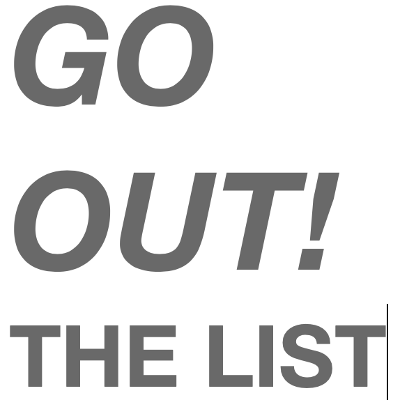 Go Out!  The List