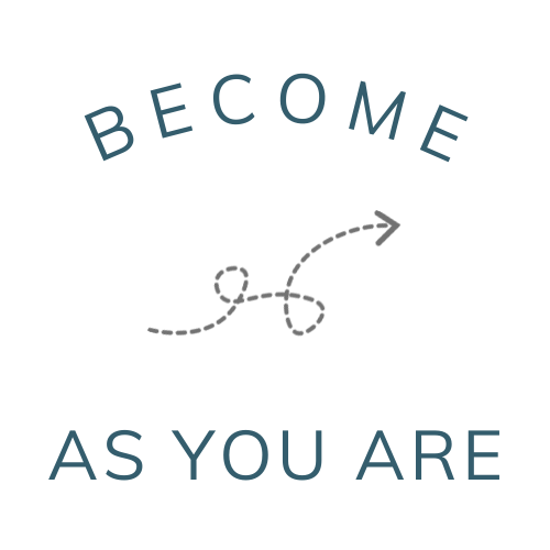 Become, As You Are