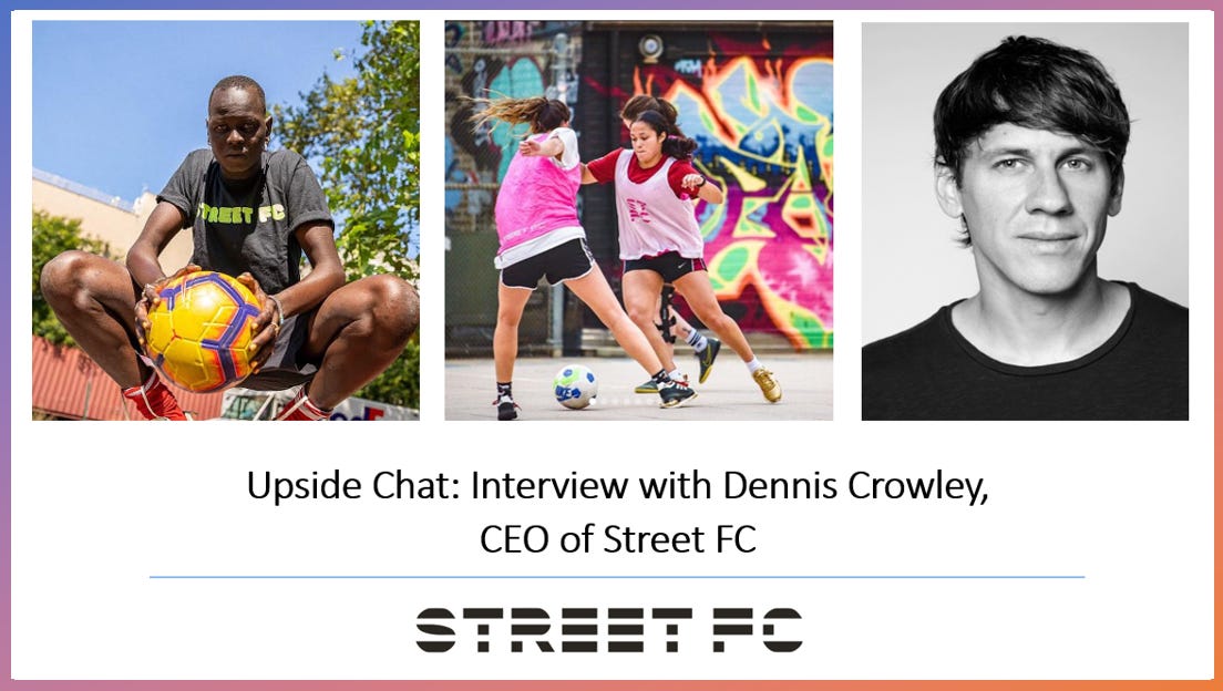 🔥Upside Chat: Dennis Crowley, CEO of Street FC and Serial
