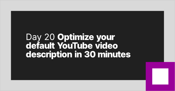 🟪⬛ 20: Optimize your default  video description in 30 minutes