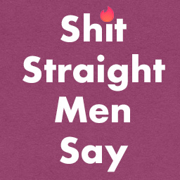 Artwork for Shit Straight Men Say