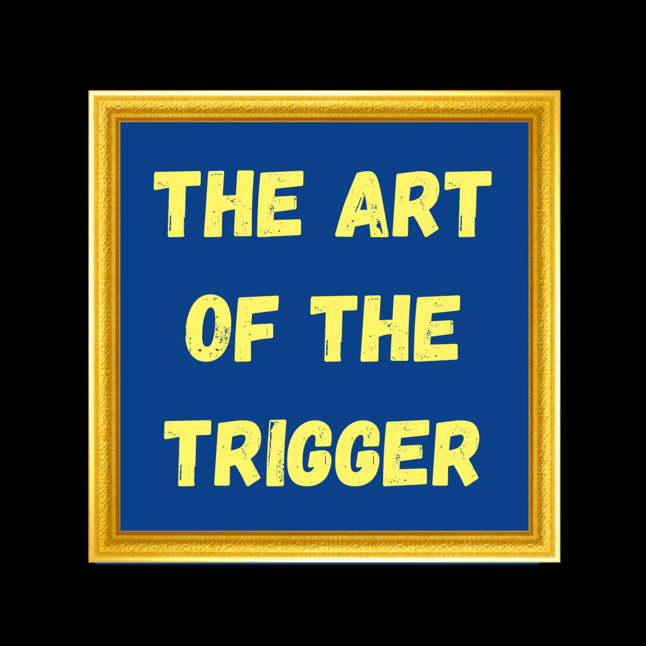 The Art of the Trigger