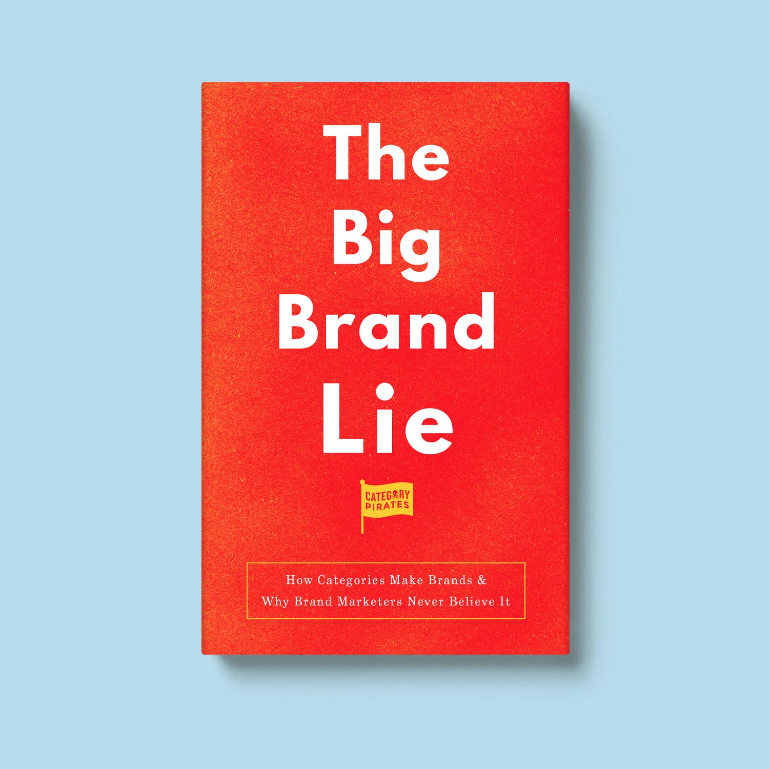 The Big Brand Lie: How Categories Make Brands & Why Brand Marketers Never  Believe It