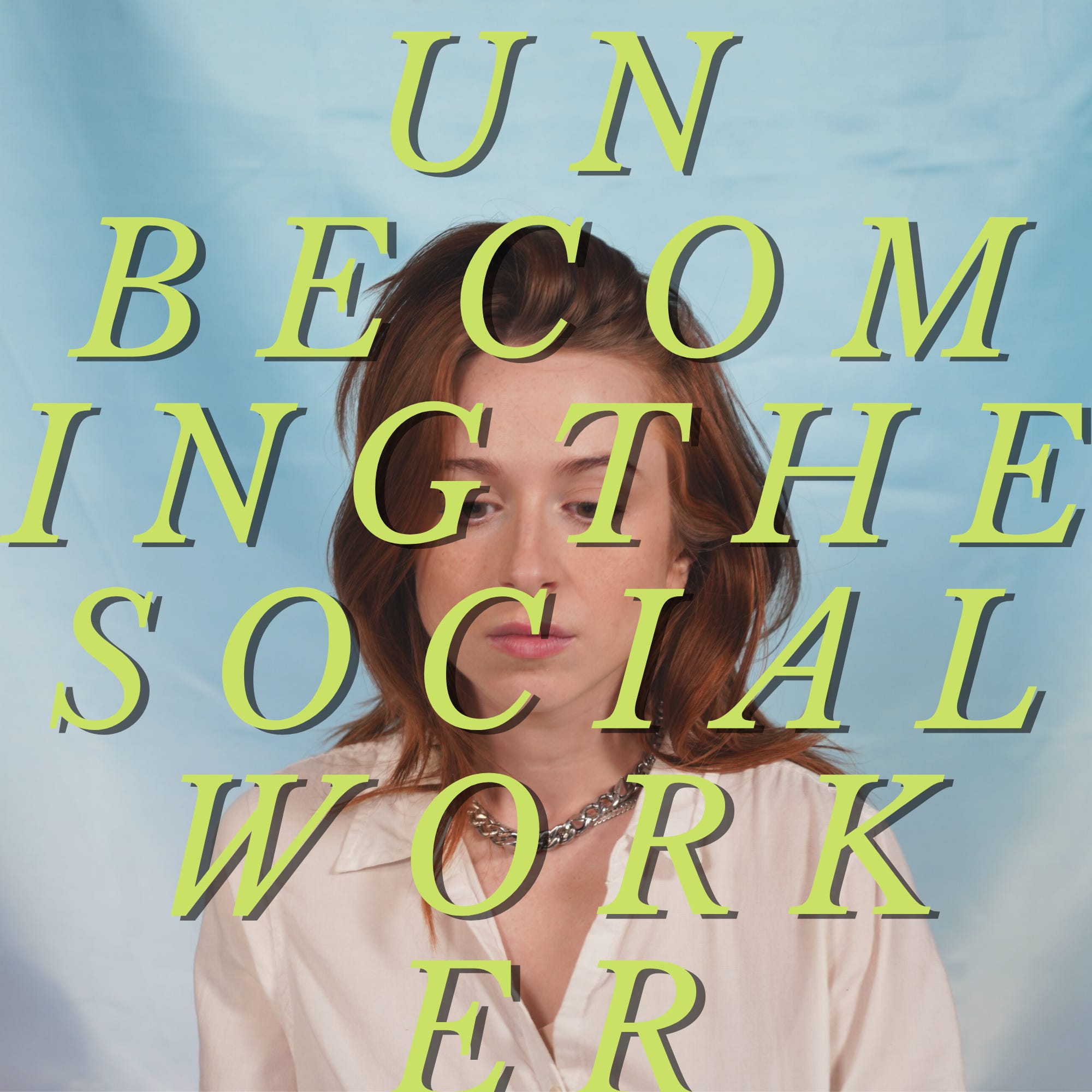 unbecoming the social worker