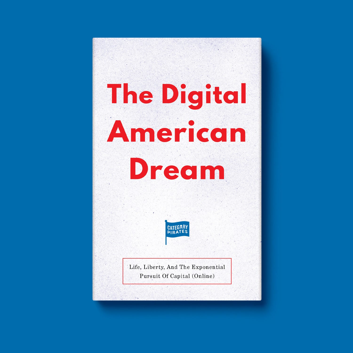The Digital American Dream Life, Liberty, And The Exponential Pursuit Of Capital (Online)