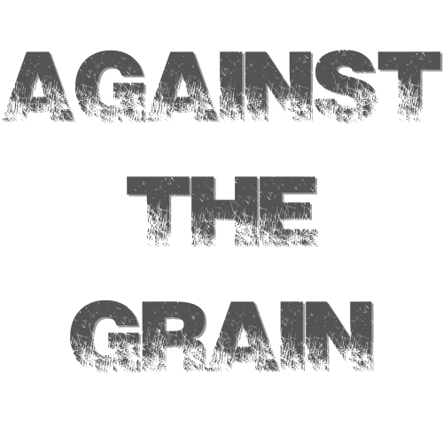 Against the Grain