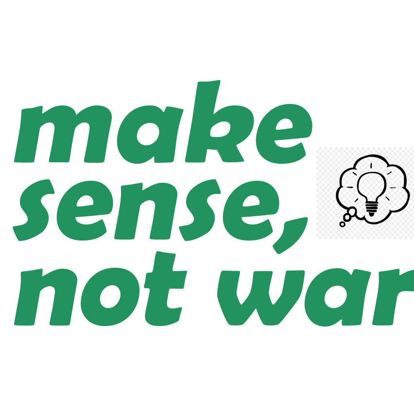 Make Sense Not War