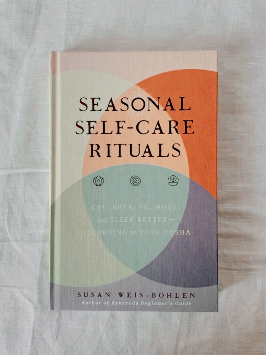 Seasonal Self-Care Rituals: Eat, Breathe, Move, and Sleep Better―According  to Your Dosha by Susan Weis-Bohlen