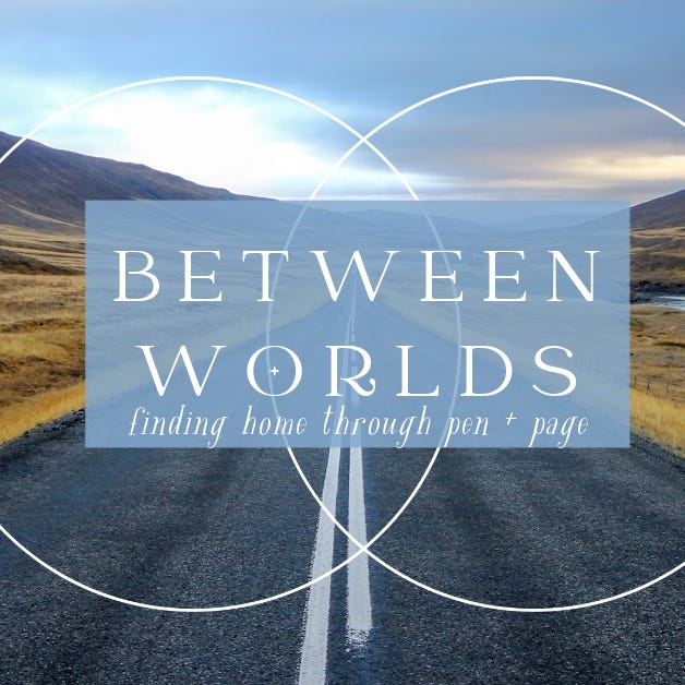 Between Worlds | Finding Home Through Pen & Page