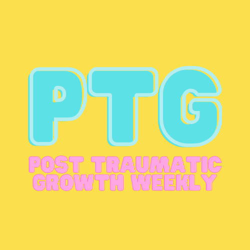 Post Traumatic Growth Weekly