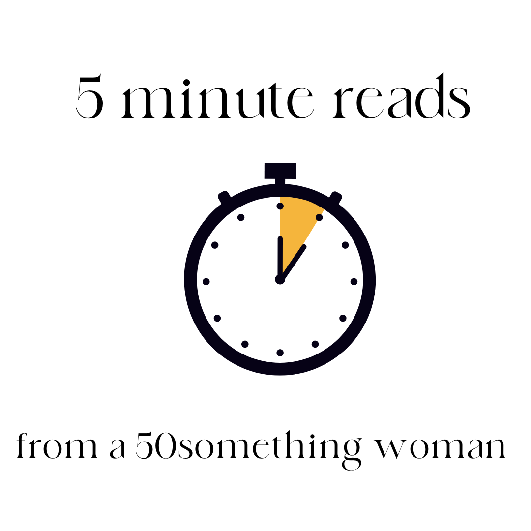5 minute reads from a 50something woman