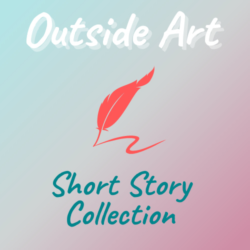 Outside Art Short Story Collection