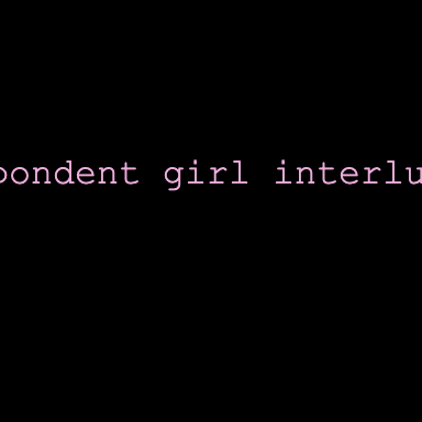 despondent girl interlude