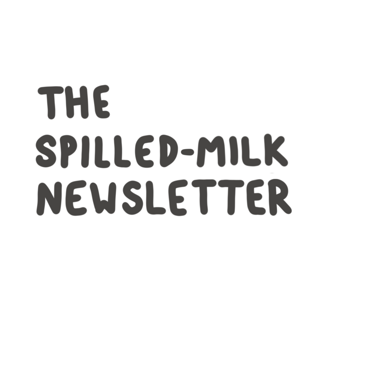 Artwork for The Spilled Milk Newsletter