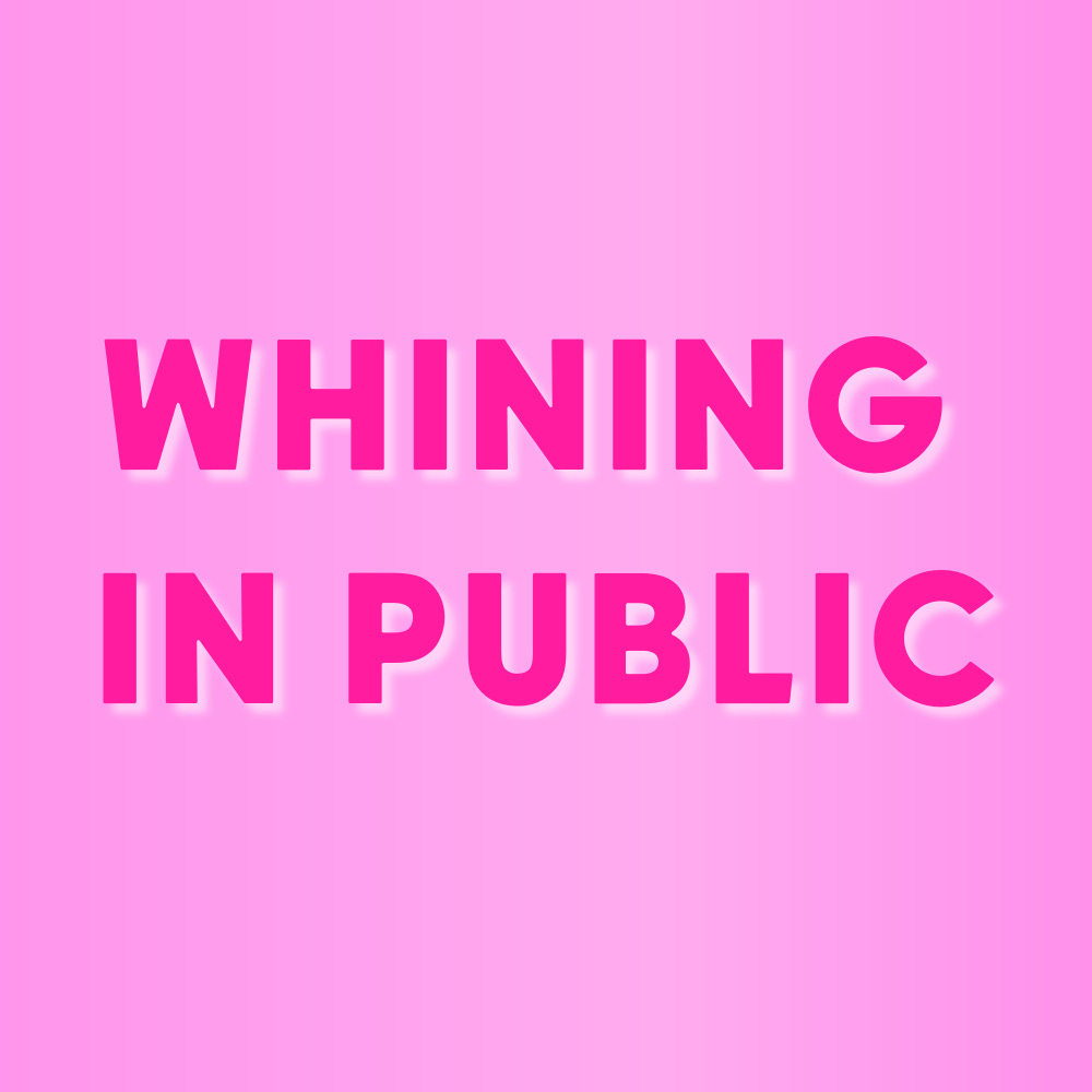 Whining in Public